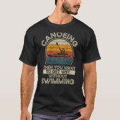 Canoeing When You Want To Get Wet Without Swimming Tシャツ (正面)