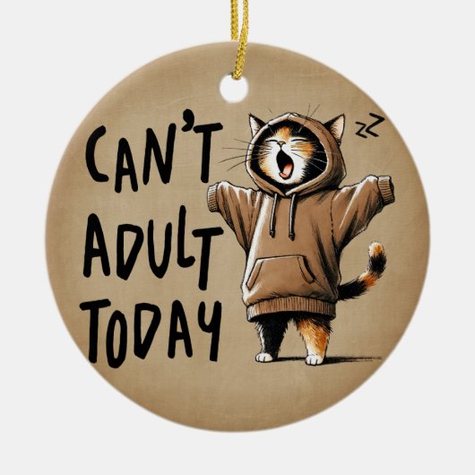 Can't Adult Today Funny Cat セラミックオーナメント (正面)
