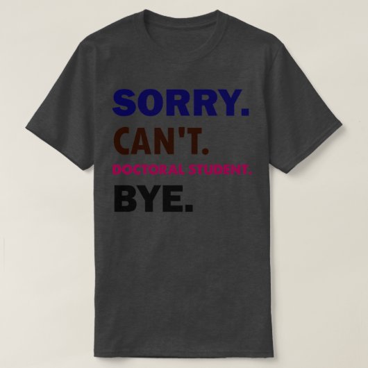 Cant Doctorial Student Bye1 Tシャツ (デザイン正面)