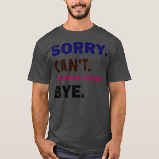 Cant Doctorial Student Bye1 Tシャツ