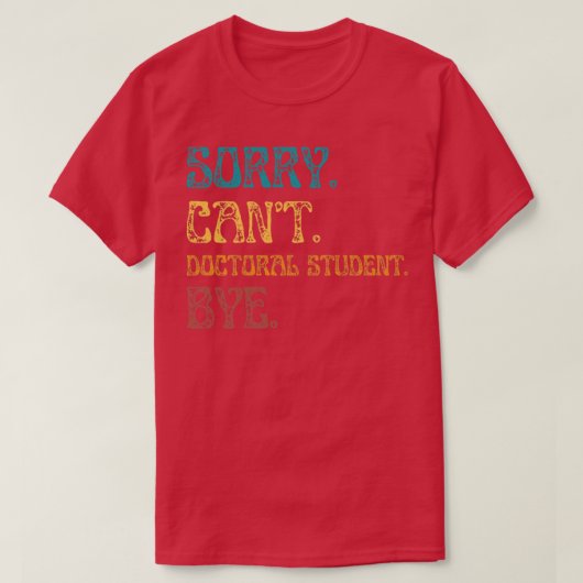 Cant Doctorial Student Bye Doctoral おもしろい Deg Tシャツ (デザイン正面)