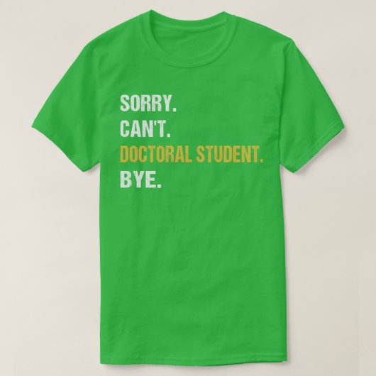 Cant Doctorial Student Bye PhD卒業式 Tシャツ (デザイン正面)