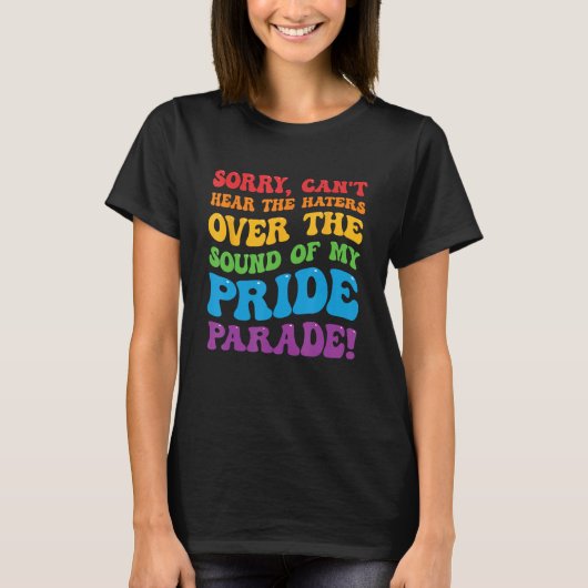 Can't Hear The Haters Over The Sound Of My Pride P Tシャツ (正面)