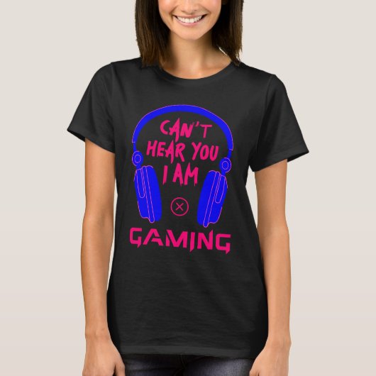 Can't Hear You I Am Gaming Cool Gamer & Video Game Tシャツ (正面)