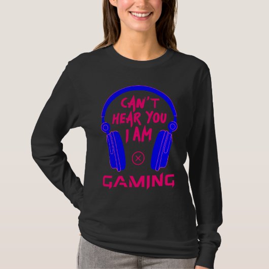 Can't Hear You I Am Gaming Cool Gamer & Video Game Tシャツ (正面)