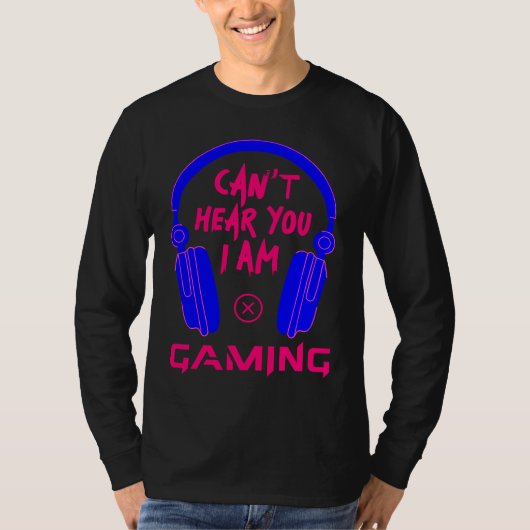 Can't Hear You I Am Gaming Cool Gamer & Video Game Tシャツ (正面)