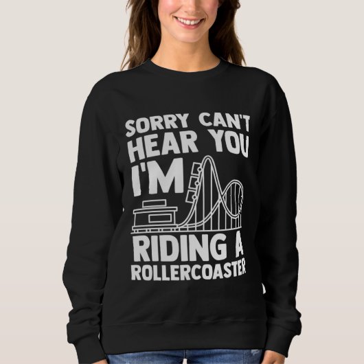 can't hear you I'm riding rollercoaster rollercoas スウェットシャツ (正面)