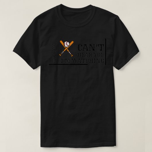 can't hear you I'm watching my baseball game Tシャツ (デザイン正面)