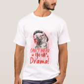 Can't Hear Your Drama Cat 🐱🎧 Funny Sarcastic Cat Tシャツ (正面)