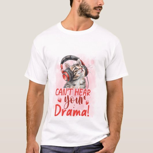 Can't Hear Your Drama Cat 🐱🎧 Funny Sarcastic Cat Tシャツ (正面)