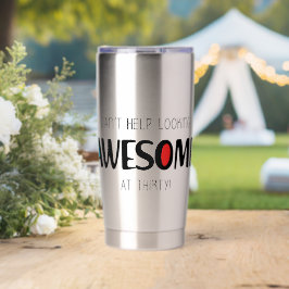 Can't help looking awesome at 30 保温保冷タンブラー