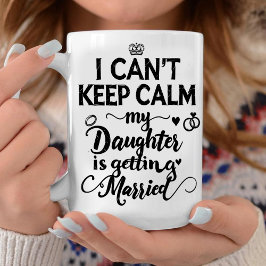  Can't Keep Calm My Daughter Is Getting Married  コーヒーマグカップ