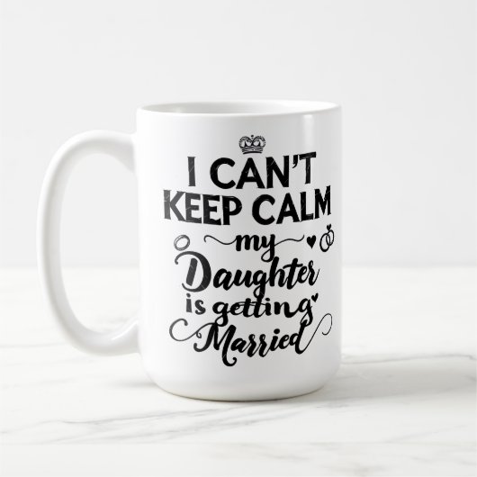  Can't Keep Calm My Daughter Is Getting Married  コーヒーマグカップ (左)