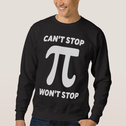 Can't Stop Pi Joke  Math Geek スウェットシャツ (正面)