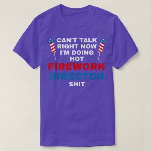 Cant Talk Right Now Fireworks Director Firework Am Tシャツ (デザイン正面)