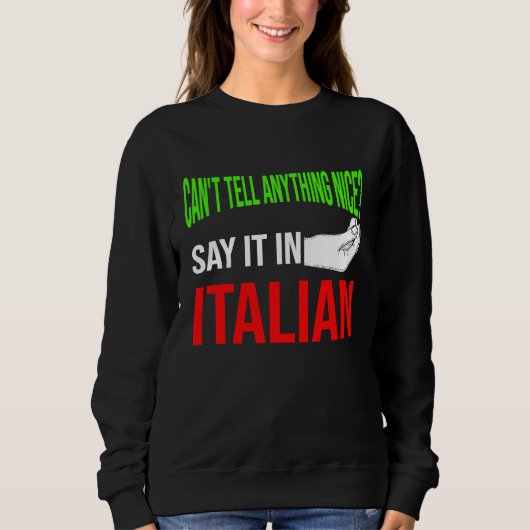 can't tell anything nice say it in Italian Italy V スウェットシャツ (正面)