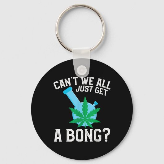 Can't We All Just Get A Bong  キーホルダー (正面)