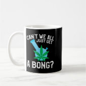 Can't We All Just Get A Bong  コーヒーマグカップ (左)