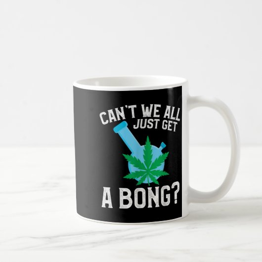 Can't We All Just Get A Bong  コーヒーマグカップ (右)