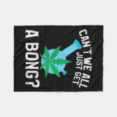 Can't We All Just Get A Bong フリースブランケット (正面(横))