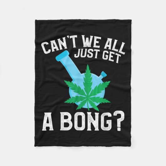 Can't We All Just Get A Bong フリースブランケット (正面)