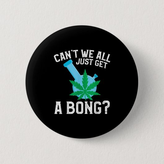 Can't We All Just Get A Bong  缶バッジ (正面)