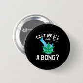 Can't We All Just Get A Bong  缶バッジ (正面&裏面)