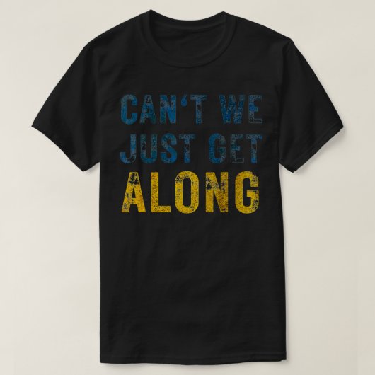 Can't We Just Get Along  Tシャツ (デザイン正面)