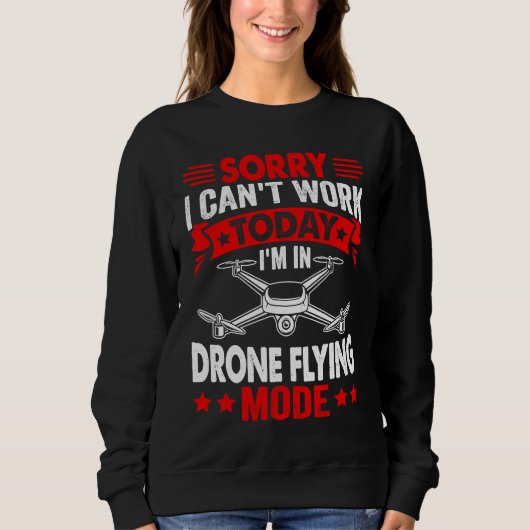 Can't Work Dron Flying Mode  Drone Pilot Enthusias スウェットシャツ (正面)