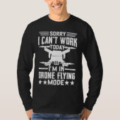 Can't Work Dron Flying Mode  Drone Pilot Enthusias Tシャツ (正面)
