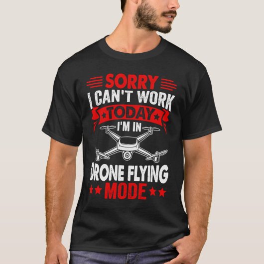Can't Work Dron Flying Mode  Drone Pilot Enthusias Tシャツ (正面)