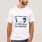 Can't work today my arm is in a cast - Fishing Tシャツ (正面)