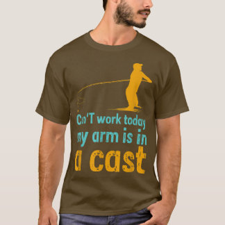 Can't work today my arm is in a cast tシャツ