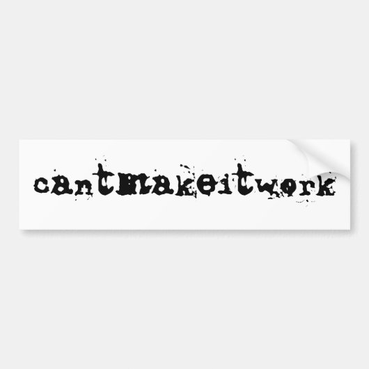 cantmakeitwork -バンパーステッカー バンパーステッカー (正面)