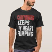 Canyoning Keeps My Heart Pumping Rappelling Climbi Tシャツ (正面)