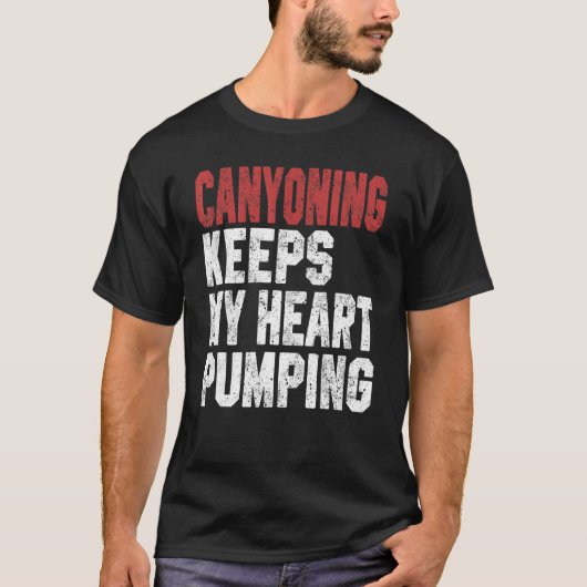 Canyoning Keeps My Heart Pumping Rappelling Climbi Tシャツ (正面)