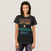 Capital Letters And Periods Bruh ELA English Teach Tシャツ (正面フル)