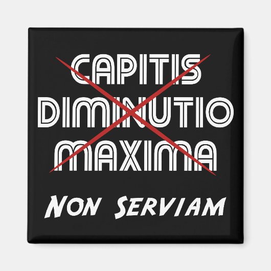 capitis diminutio maxima non serviam マグネット (正面)