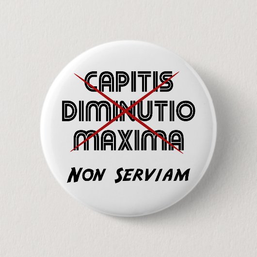 capitis diminutio maxima non serviam 缶バッジ (正面)