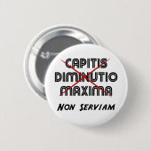 capitis diminutio maxima non serviam 缶バッジ (正面&裏面)