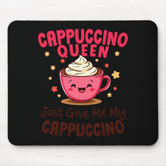 Cappuccino Queen, Just Give Me My Cappuccino Coffe マウスパッド (正面)
