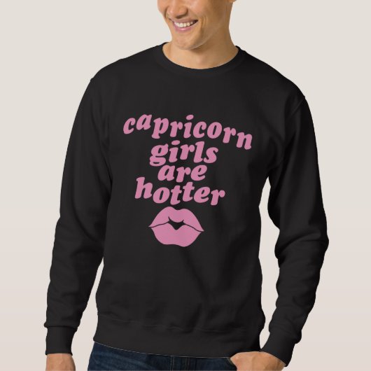 Capricorn Girls Are Hotter  Single Zodiac Horoscop スウェットシャツ (正面)