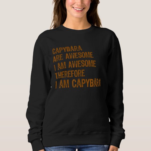 Capybara Are Awesome I am Awesome Therefore I am C スウェットシャツ (正面)