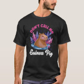 Capybara Don't Call Me Guinea Pig Tシャツ (正面)