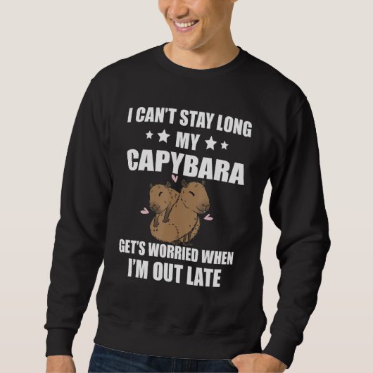 Capybara I Can t Stay Long  Capybara Rodent Animal スウェットシャツ (正面)