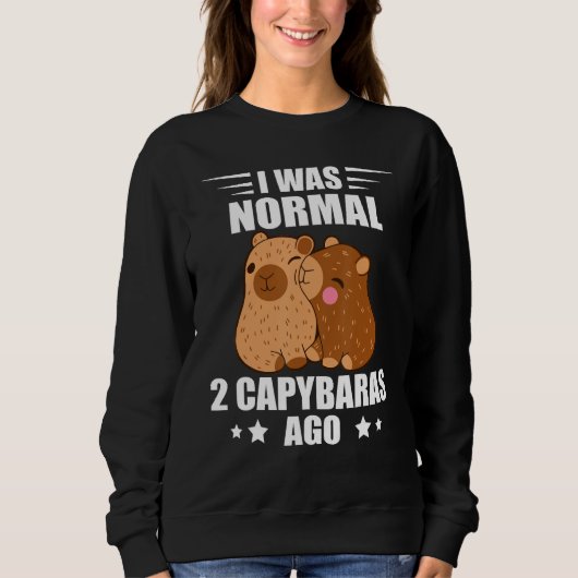 Capybara I Was Normal Rodent Animal Capybara スウェットシャツ (正面)