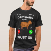 Capybara Is Calling I Must Go Tシャツ (正面)