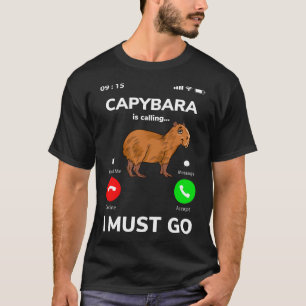 Capybara Is Calling I Must Go Tシャツ