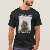 Capybara Wanted for Multiple Counts of Pulling Up Tシャツ (正面)