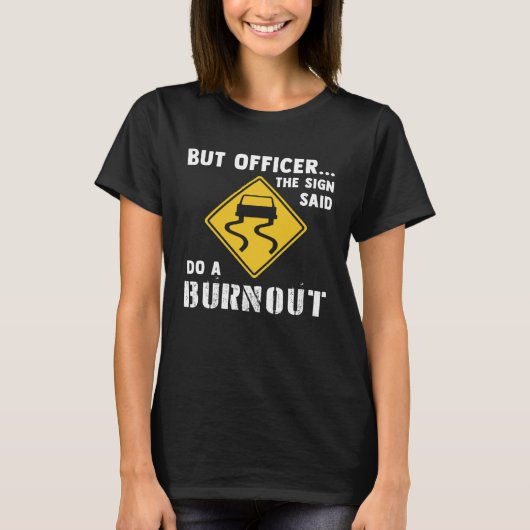 Car  But Officer The Sign Said Do A Burnout Car Tシャツ (正面)